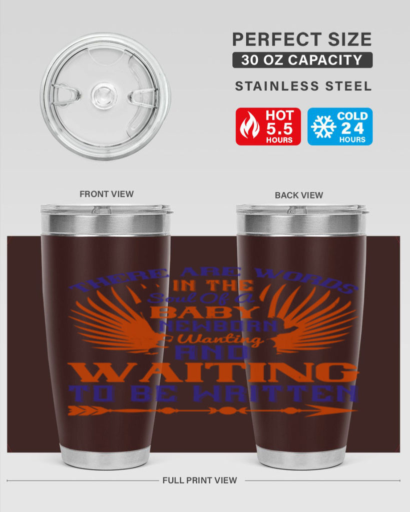 There are words in the soul of a newborn baby wanting and waiting to be written Style 6#- baby- tumbler