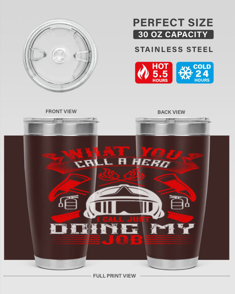 What you call a hero I call just doing my job Style 12#- fire fighter- tumbler