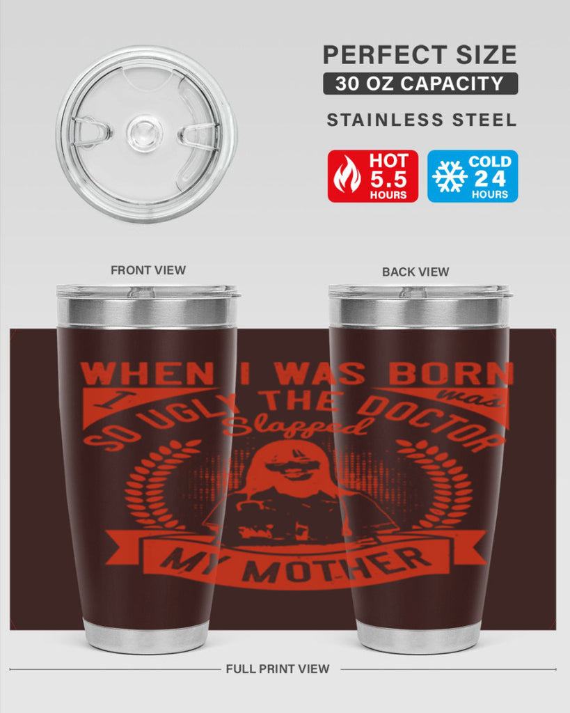 When I was born I was so ugly the doctor slapped my mother Style 11#- medical- tumbler