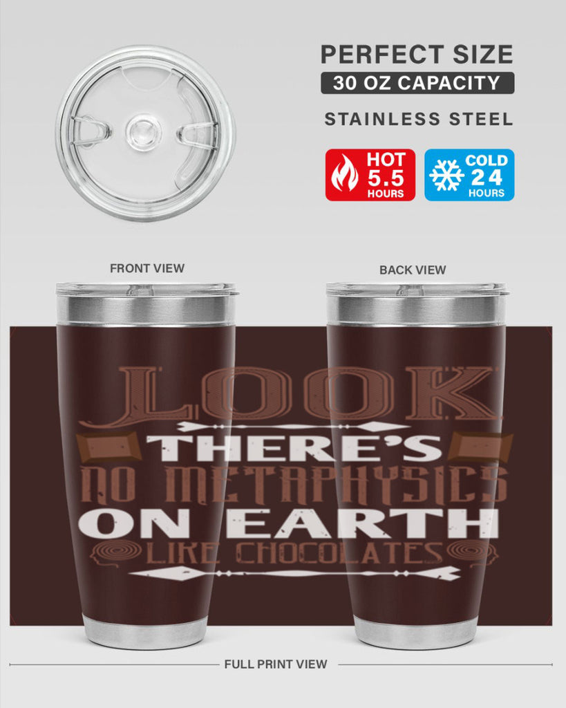 “look theres no metaphysics on earth like chocolates” 5#- chocolate- Tumbler