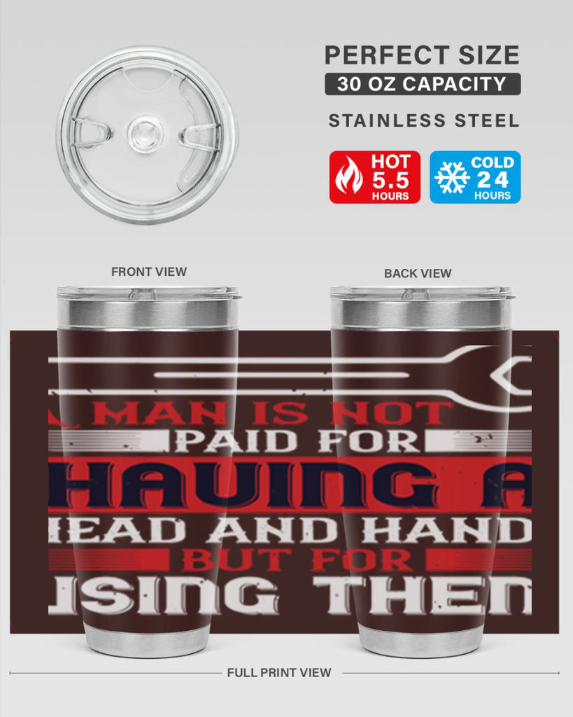 a man is not paid for having a head and hands but for using them 47#- labor day- Tumbler