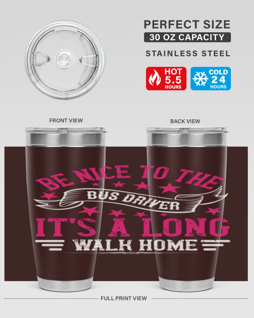 be nice to the bus driver it’s a long walk homee Style 45#- bus driver- tumbler
