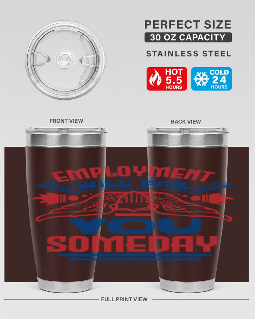 employment will fail you someday Style 79#- Fourt Of July- Tumbler