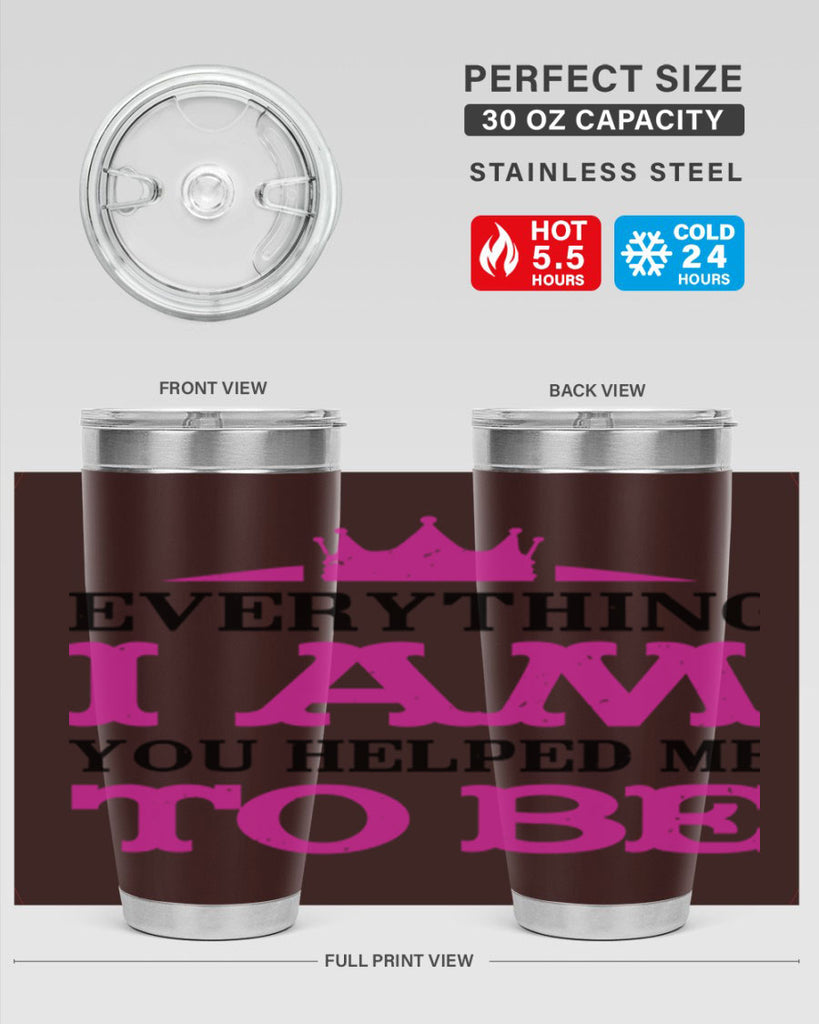 everything i am you helped me to be 85#- mothers day- Tumbler