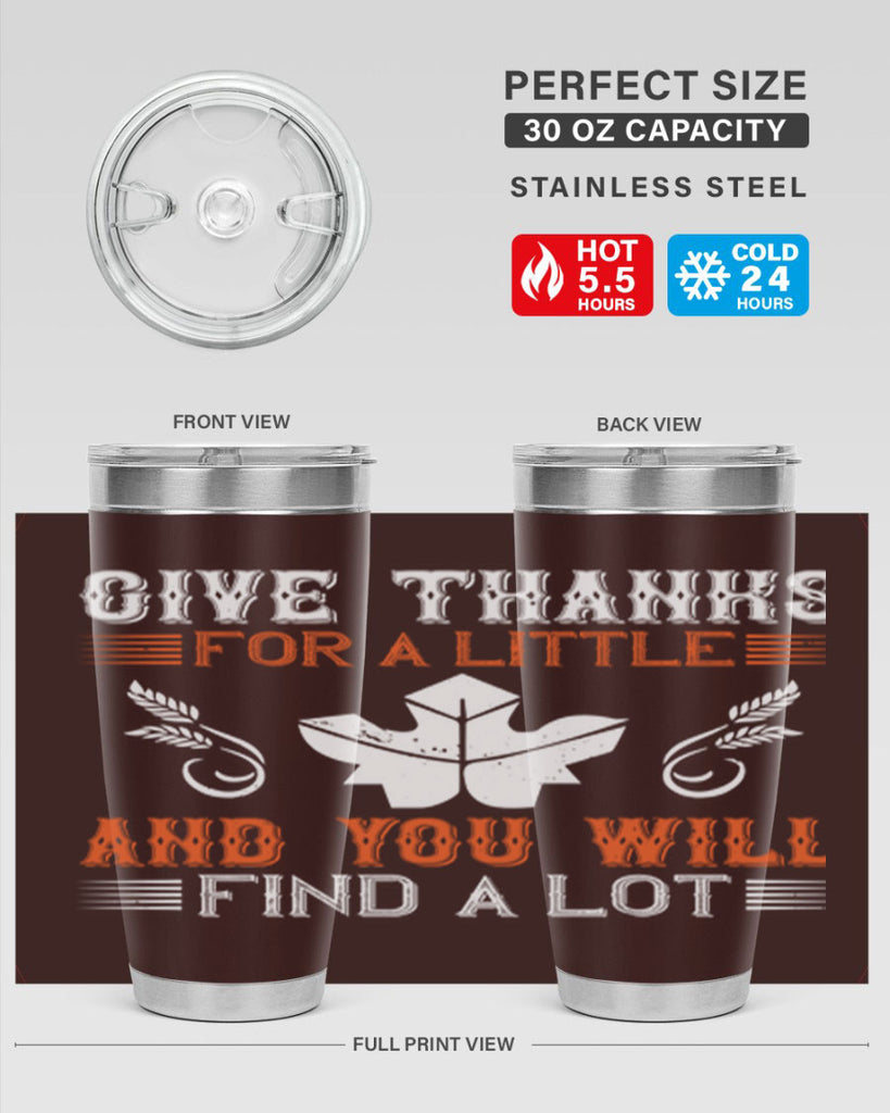 give thanks for a little and you will find a lot 44#- thanksgiving- Tumbler