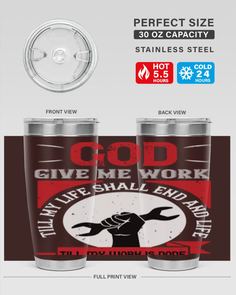 god give me work till my life shall end and life till my work is done 41#- labor day- Tumbler