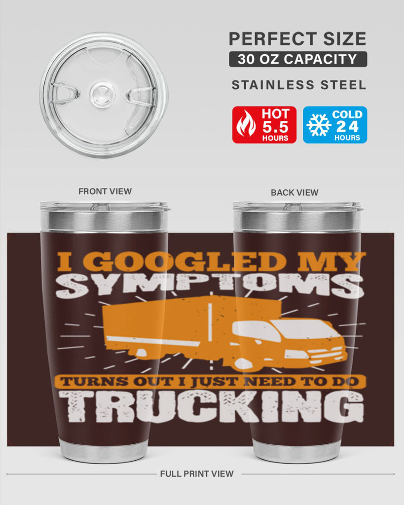 i googled my symptoms turns out i just need to do trucking Style 44#- truck driver- tumbler