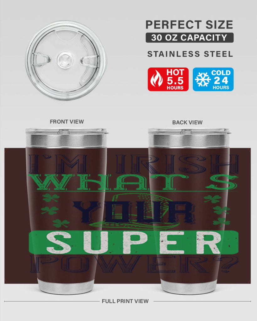 i’m irish what’s your super power Style 128#- St Patricks Day- Tumbler