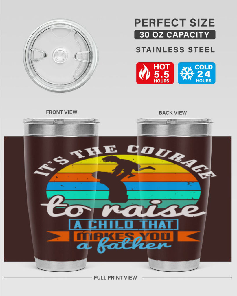 it’s the courage to raise 194#- fathers day- Tumbler