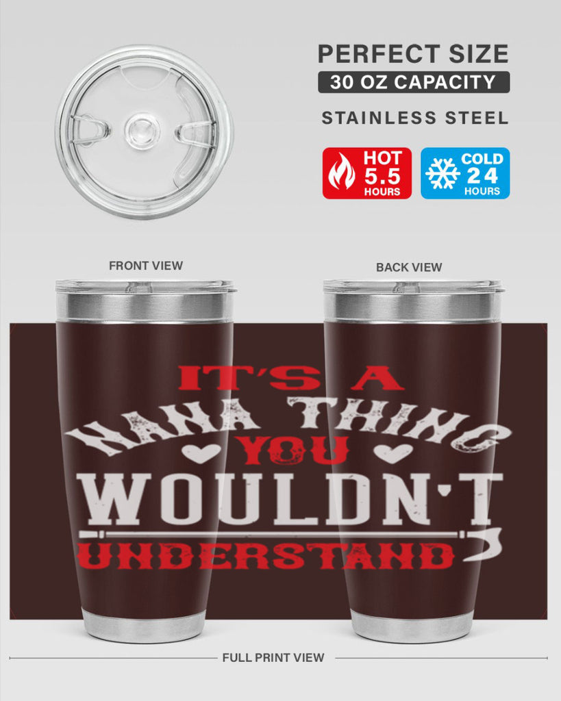 its a nana thing you wouldnt underatand 18#- grandma - nana- Tumbler