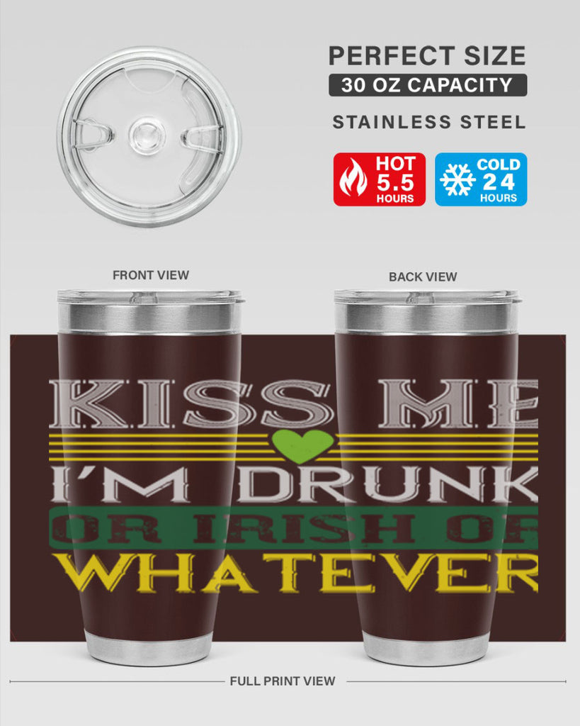 kiss me i’m drunk or irish or whatever Style 123#- St Patricks Day- Tumbler