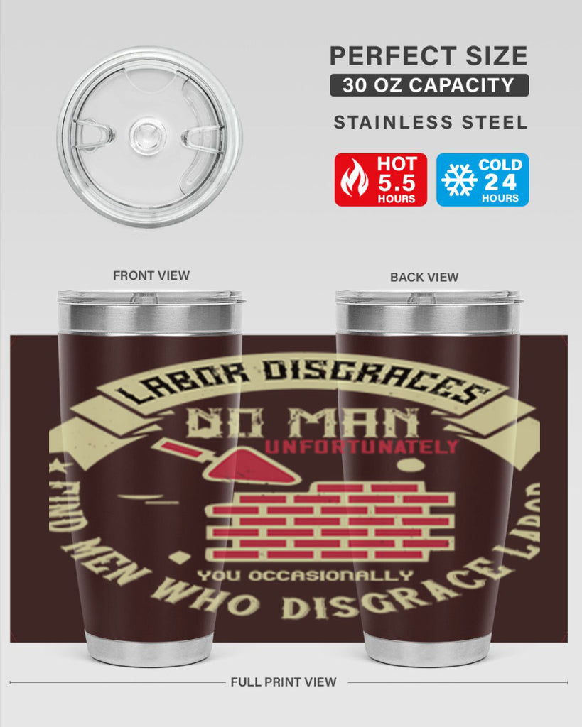 labor disgraces no man unfortunately you occasionally find men who disgrace labor 6#- labor day- Tumbler