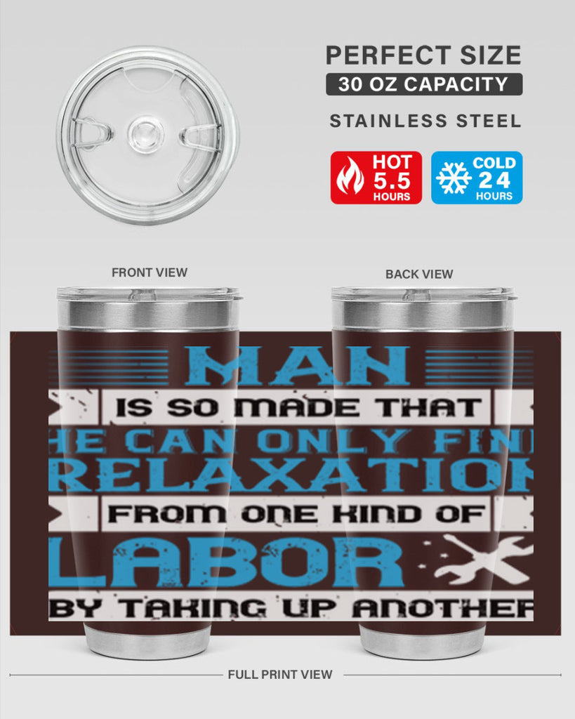 man is so made that he can only find relaxation from one kind of labor by taking up another 25#- labor day- Tumbler