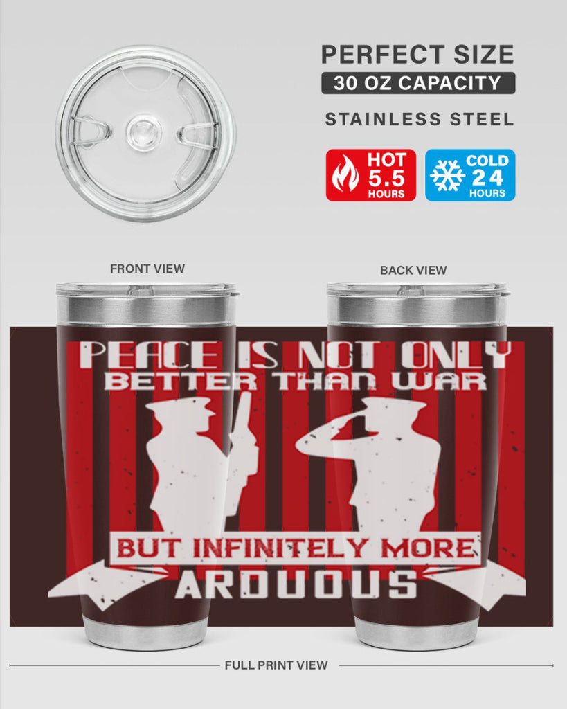 peace is not only better than war but infinitely more arduous 92#- Veterns Day- Tumbler