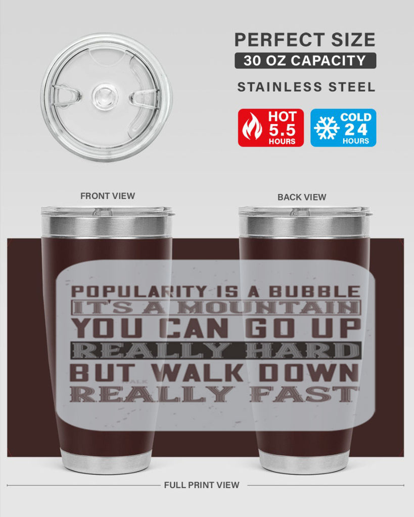 popularity is a bubble its a mountain you can go up really hard but walk down really fast 29#- walking- Tumbler