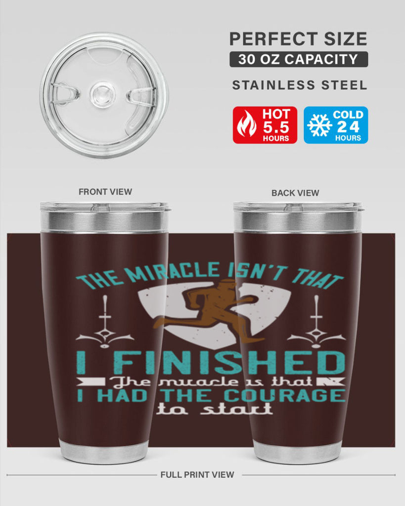 the miracle isn’t that i finished the miracle is that i had the courage to start 13#- running- Tumbler