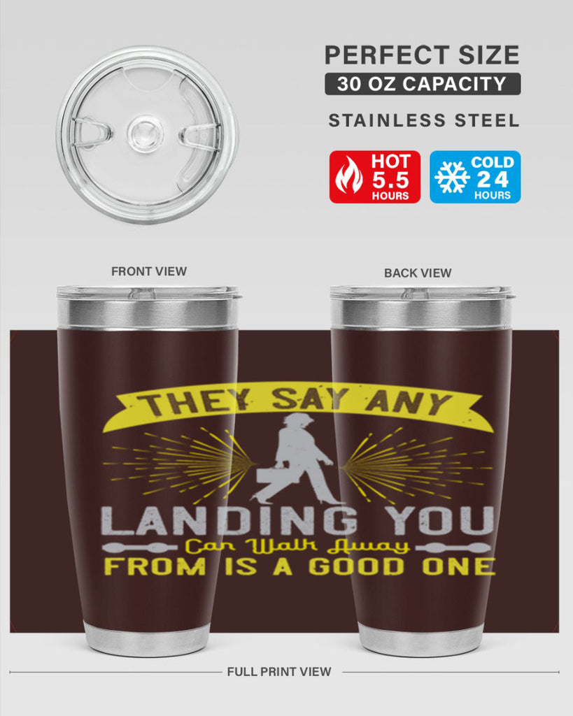 they say any landing you can walk away from is a good one 19#- walking- Tumbler