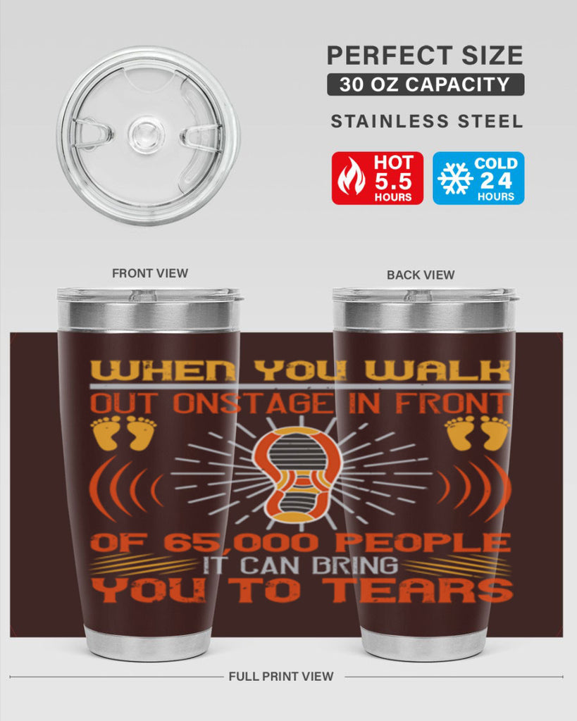 when you walk out onstage in front of people it can bring you to tears 7#- walking- Tumbler