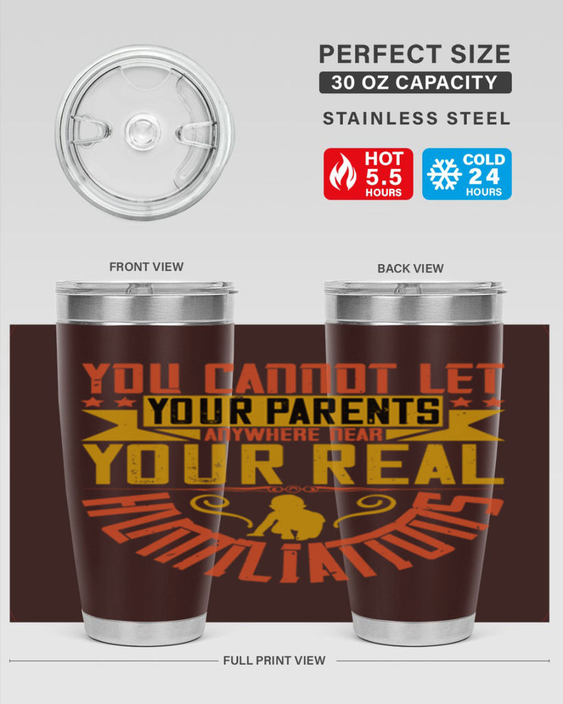 you cannot let your parents anywhere near your real humiliations 7#- Parents Day- Tumbler