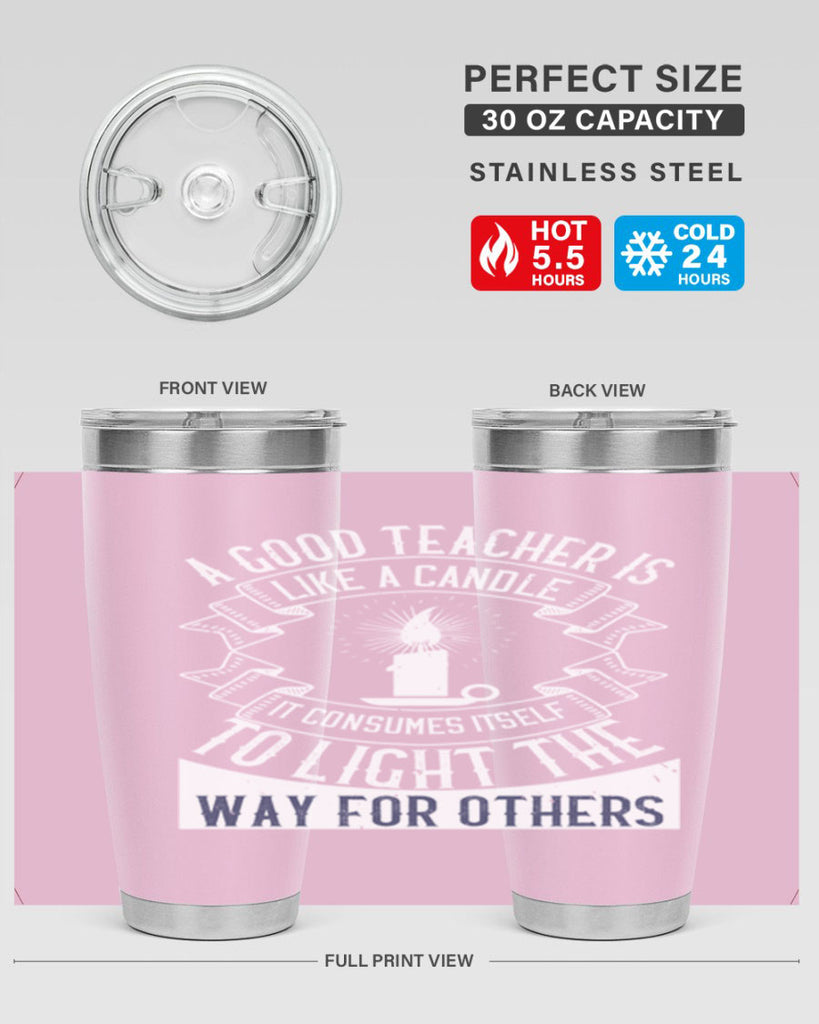A good teacher is like a candle IT CONSUMES itself to light the way for others Style 111#- teacher- tumbler
