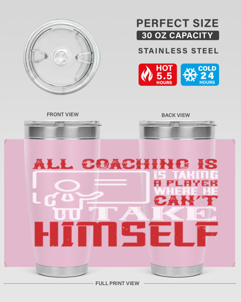 All coaching is is taking a player where he can’t take himself Style 6#- coaching- tumbler