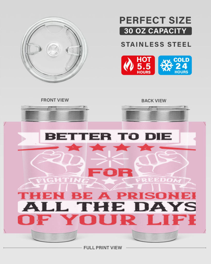 Better to die fighting for freedom then be a prisoner all the days of your life Style 87#- Fourt Of July- Tumbler