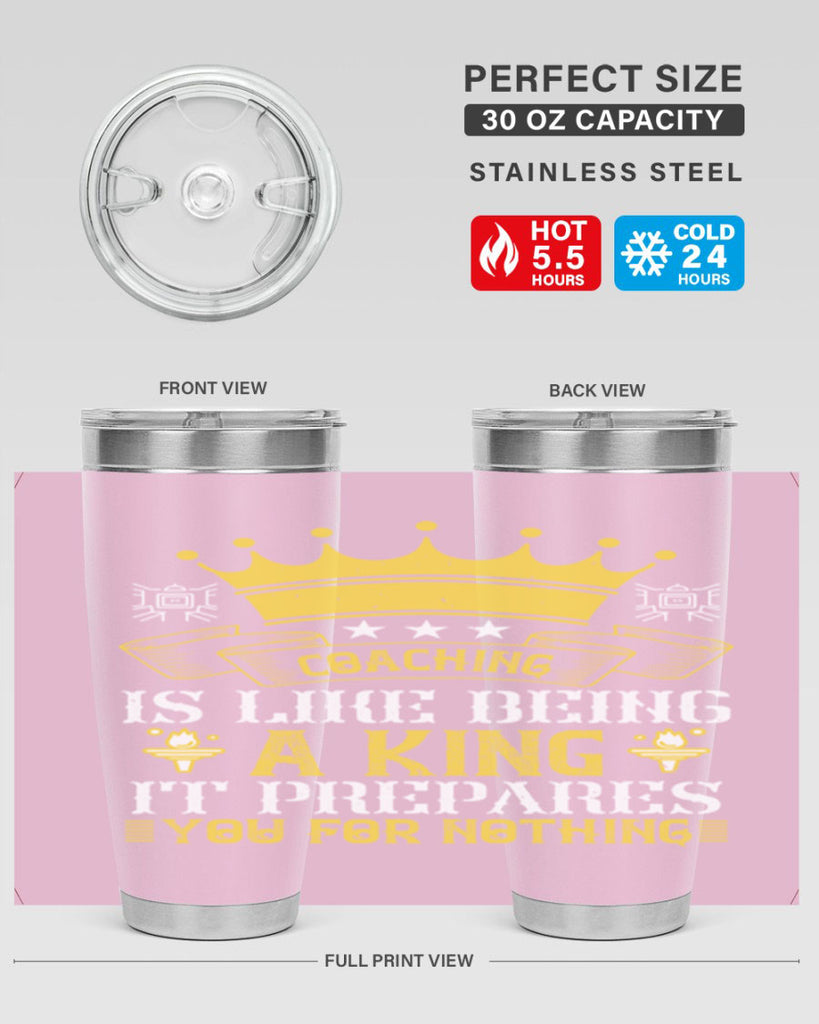 Coaching is like being a king It prepares you for nothing Style 45#- coaching- tumbler