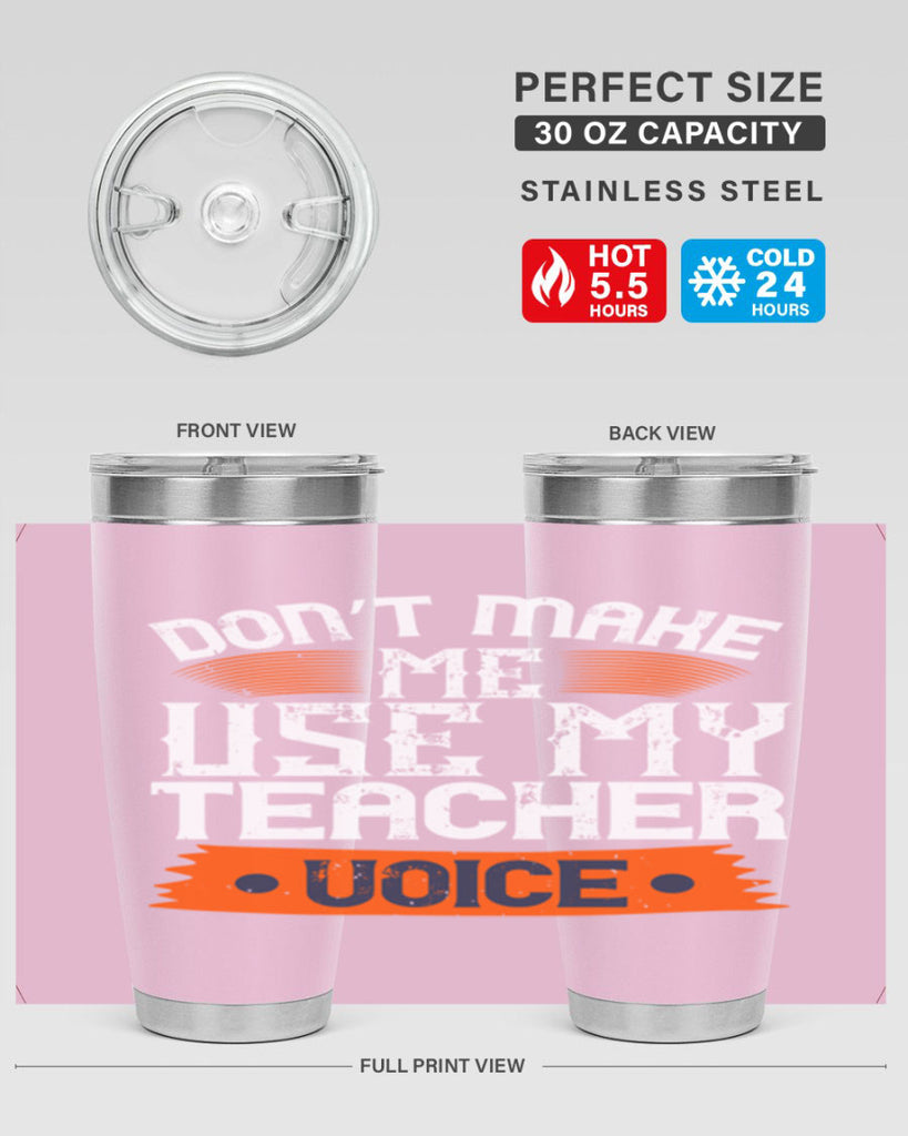 Don’t make me use my teacher voice Style 107#- teacher- tumbler