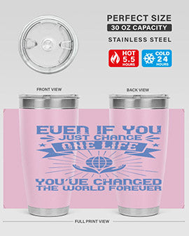 Even if you just change one life you’ve changed the world forever Style 4#- volunteer- Tumbler