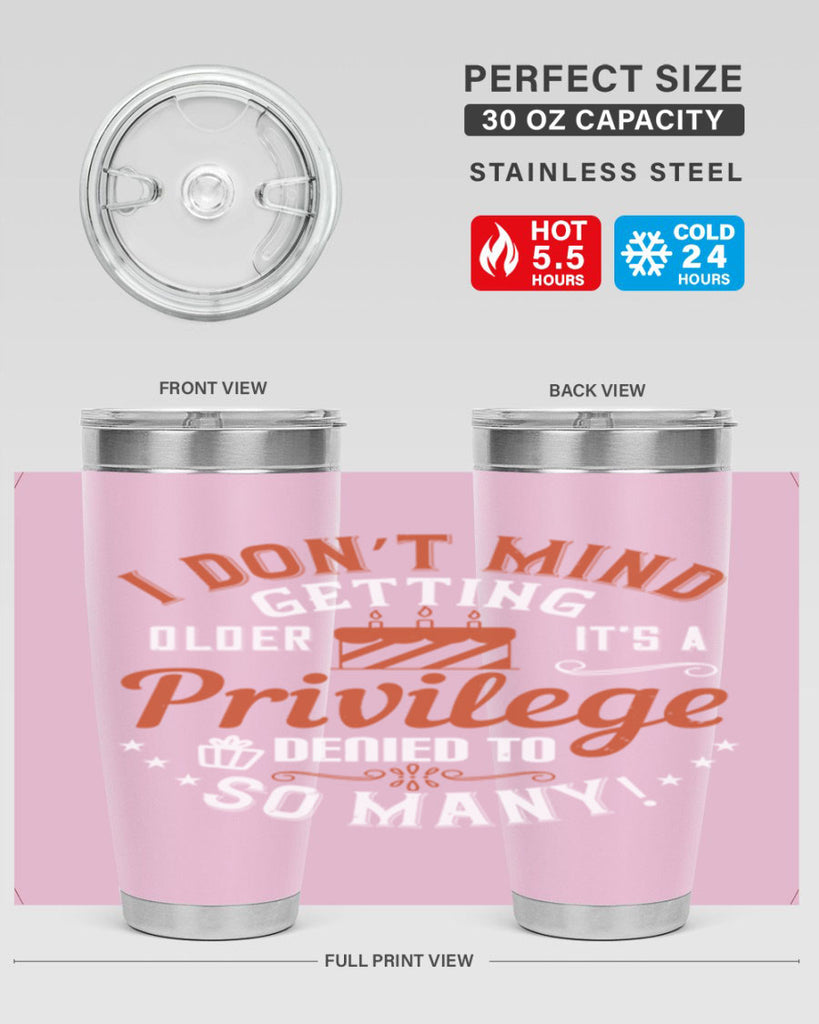 I don’t mind getting older it’s a privilege denied to so many Style 76#- birthday- tumbler