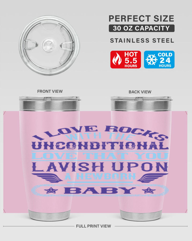 I love rocks with the unconditional love that you lavish upon a newborn baby Style 117#- baby- tumbler