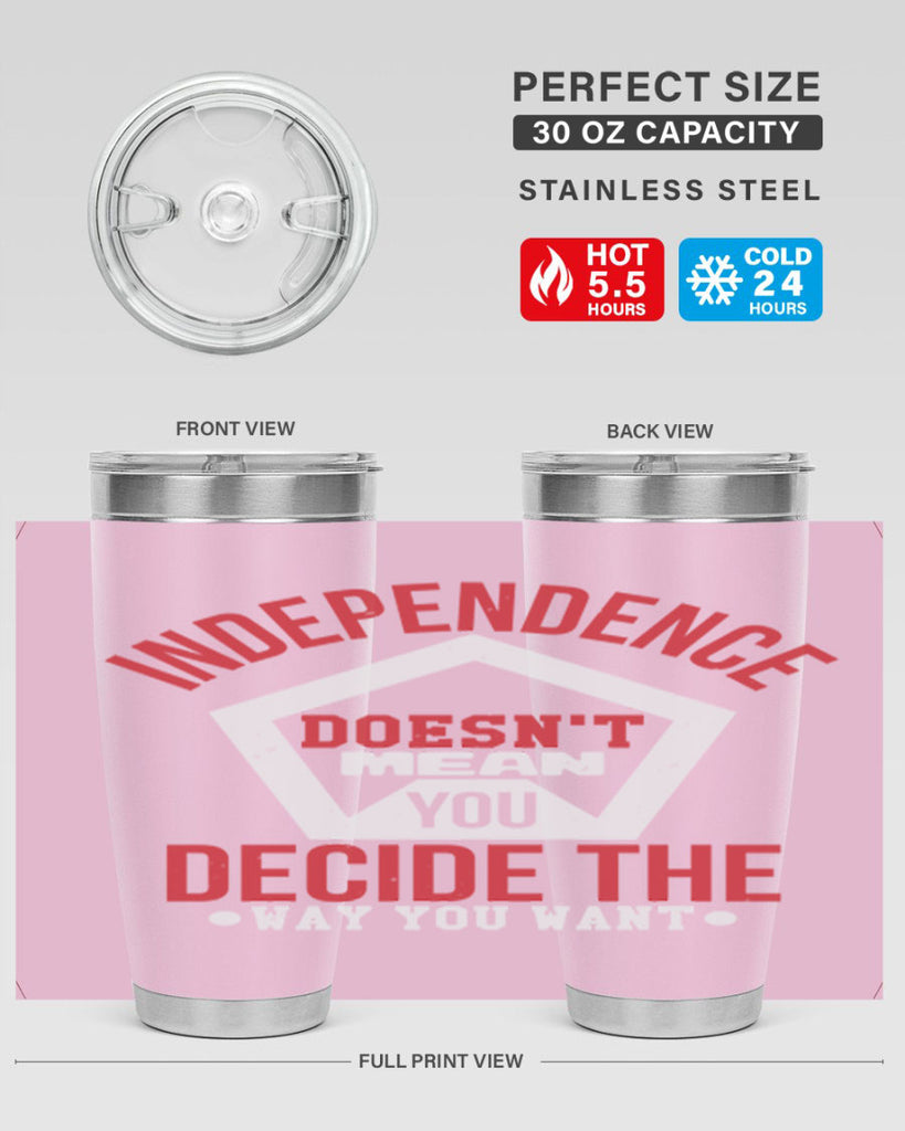 Independence doesnt mean you decide Style 22#- Fourt Of July- Tumbler