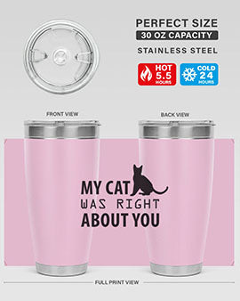 My Cat Was Right Style 72#- cat- Tumbler