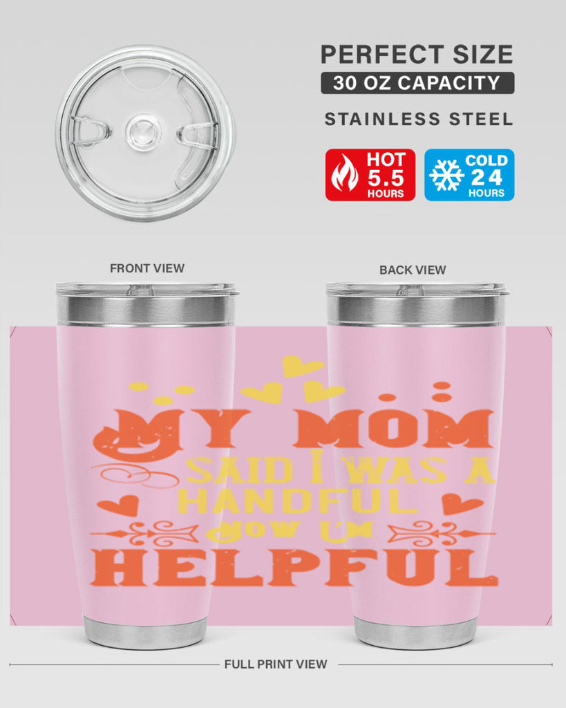 My mom said I was a handful Now I’m helpful Style 25#- baby- Tumbler