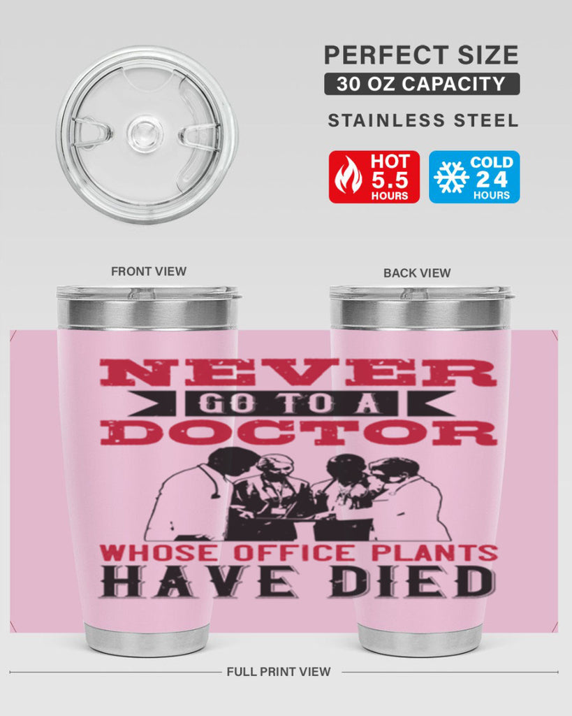 Never go to a doctor whose office plants have died Style 32#- medical- tumbler