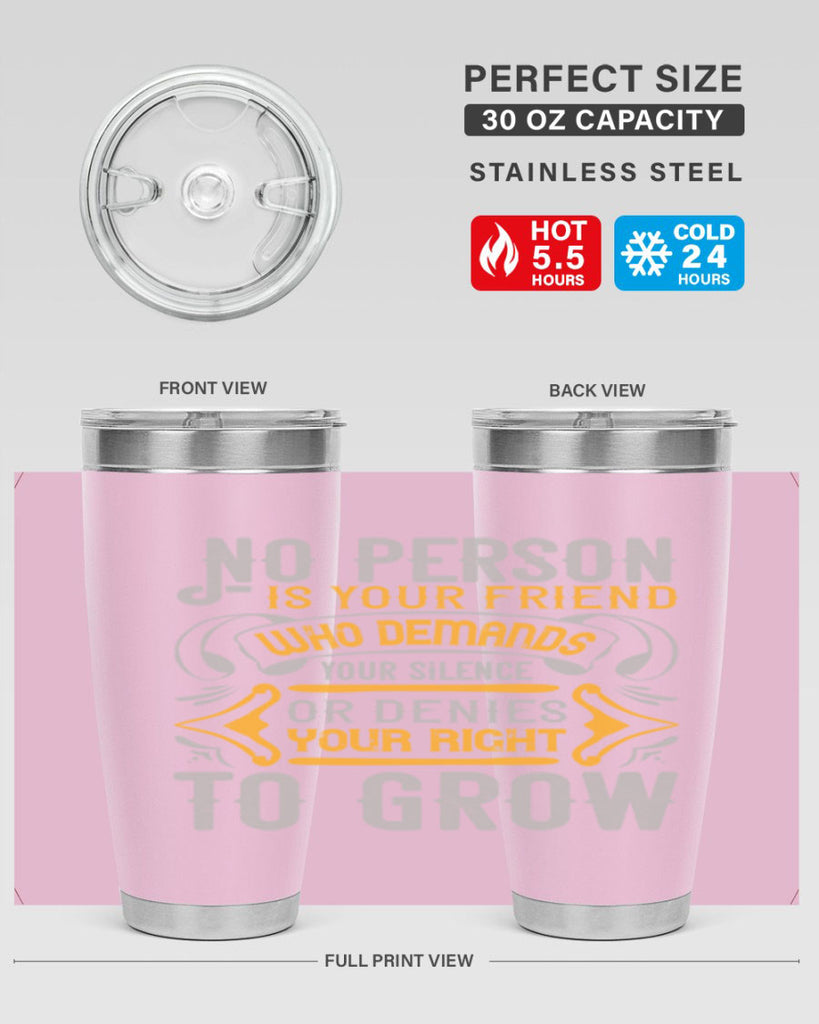 No person is your friend who demands your silence or denies your right to grow Style 63#- Best Friend- Tumbler