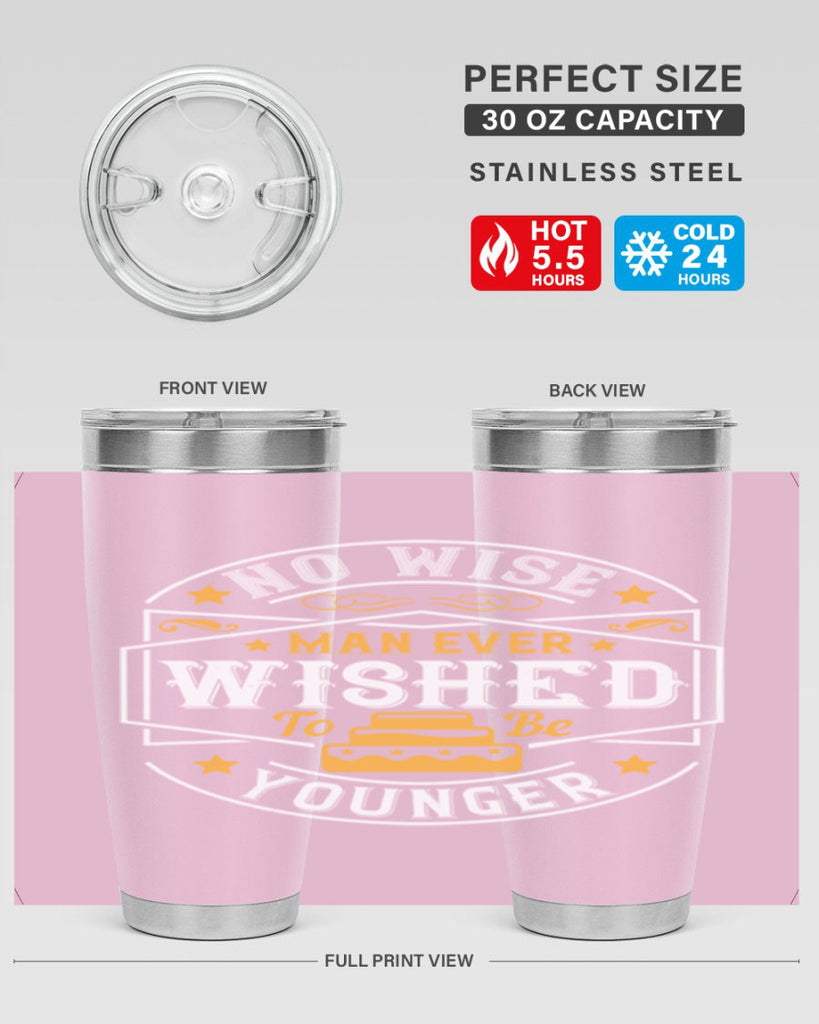 No wise man ever wished to be younger Style 40#- birthday- tumbler