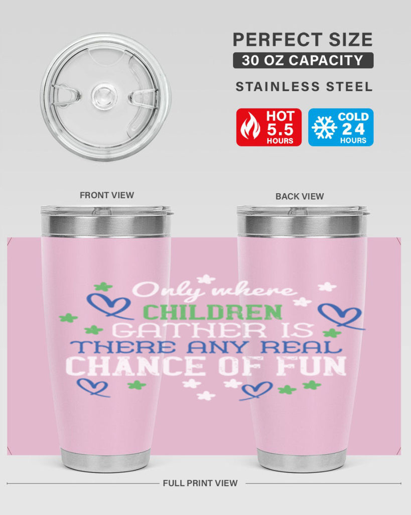 Only where children gather is there any real chance of fun Style 20#- baby- Tumbler