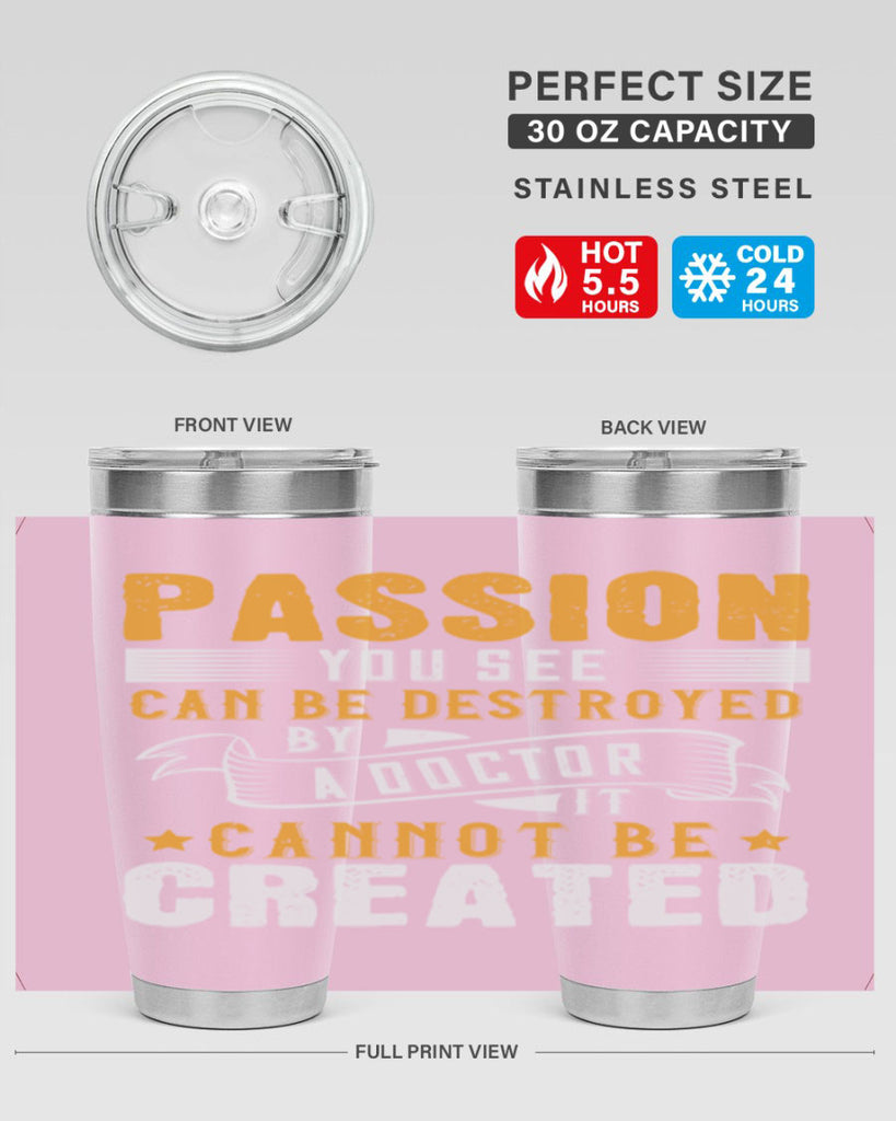 Passion you see can be destroyed by a doctor It cannot be created Style 29#- medical- tumbler