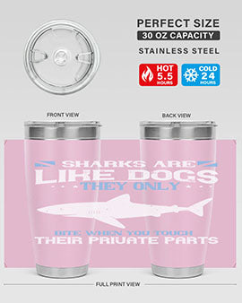 Sharks are like dogs They only bite when you touch their private parts Style 36#- shark  fish- Tumbler