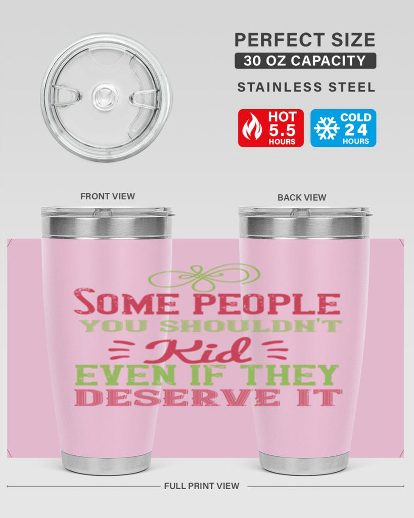 Some people you shouldnt kid even if they deserve it Style 19#- baby- Tumbler