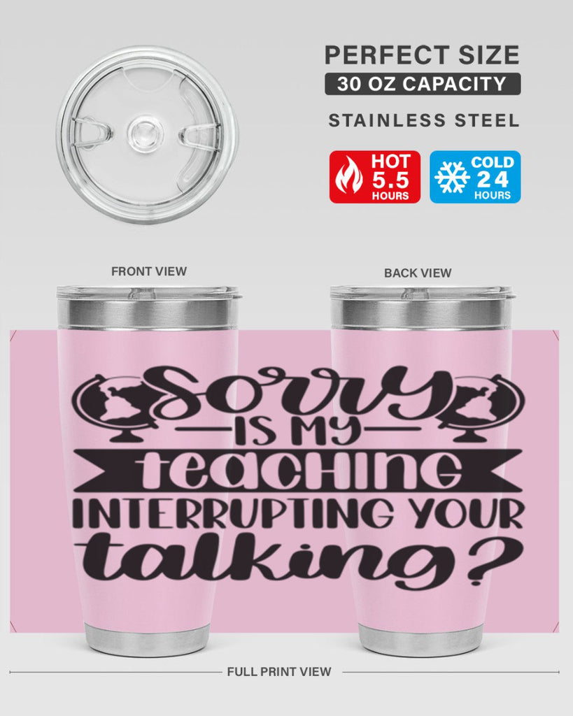 Sorry Is My Teaching Style 56#- teacher- tumbler