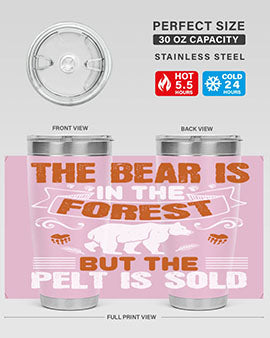 The bear is in the forest, but the pelt is sold 30#- Bears- Tumbler