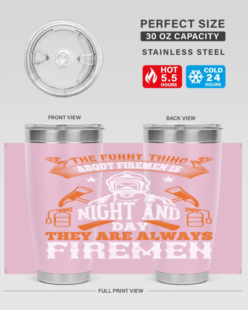 The funny thing about firemen is night and day they are always firemen Style 28#- fire fighter- tumbler