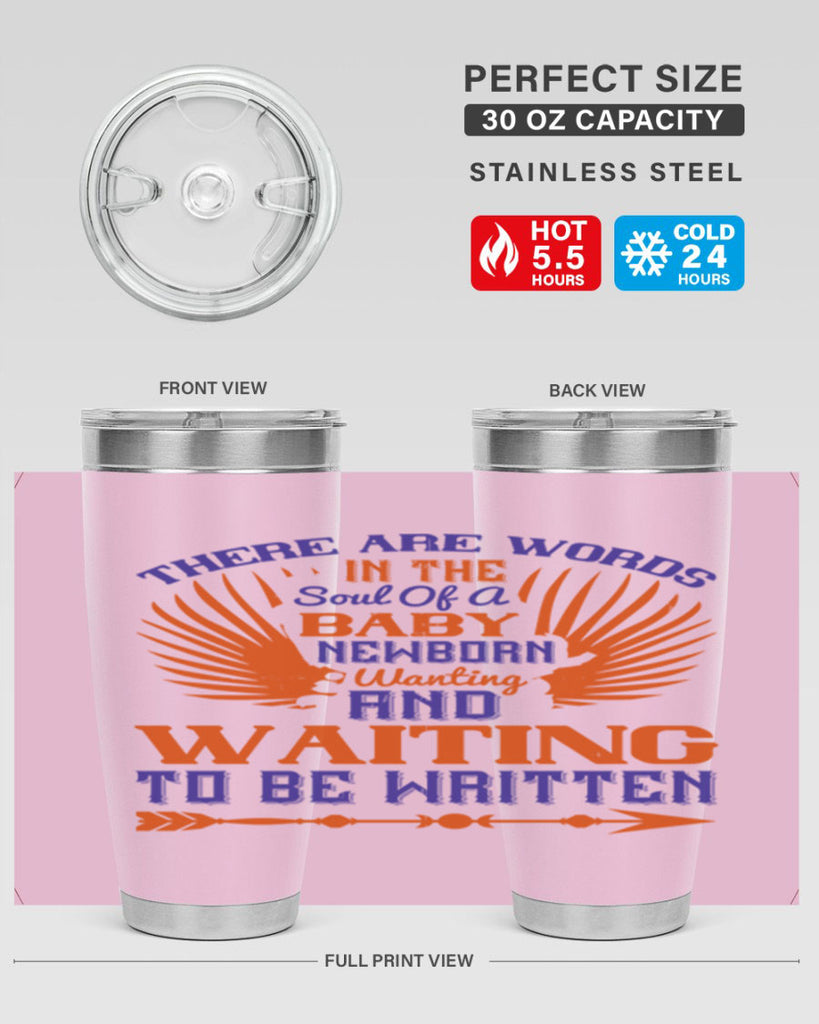 There are words in the soul of a newborn baby wanting and waiting to be written Style 6#- baby- tumbler