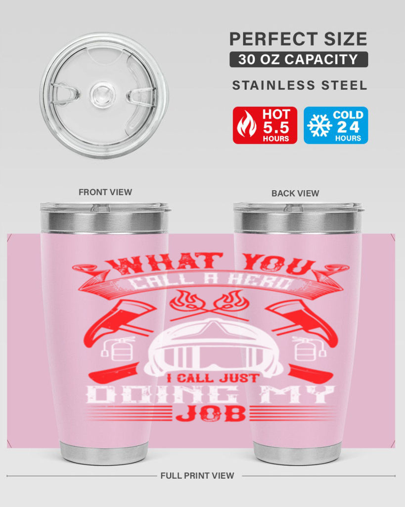 What you call a hero I call just doing my job Style 12#- fire fighter- tumbler