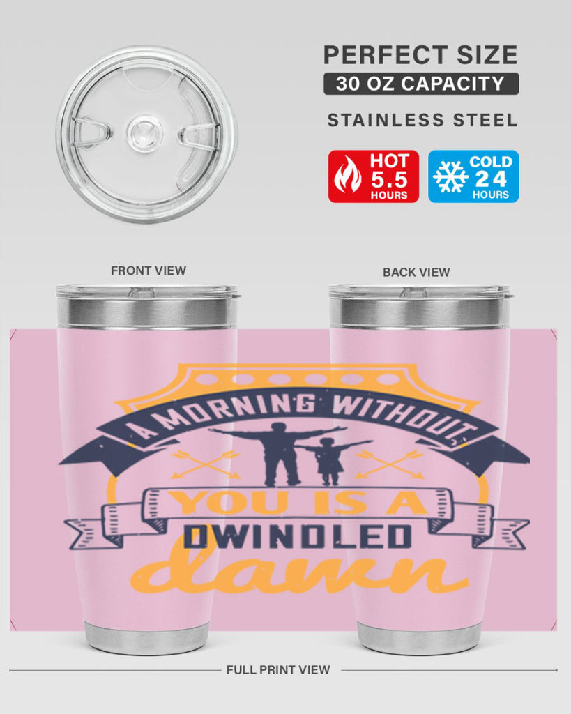 a morning without you is 263#- fathers day- Tumbler