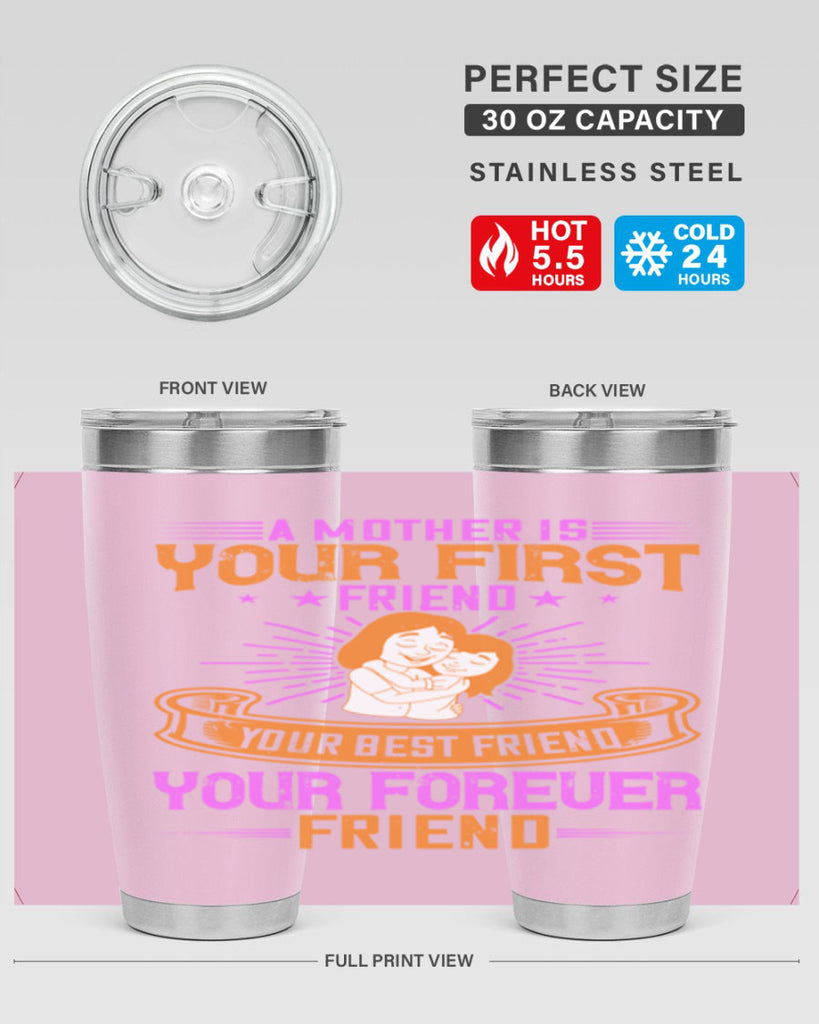 a mother is your first friend your best friend your forever friend 240#- mom- Tumbler