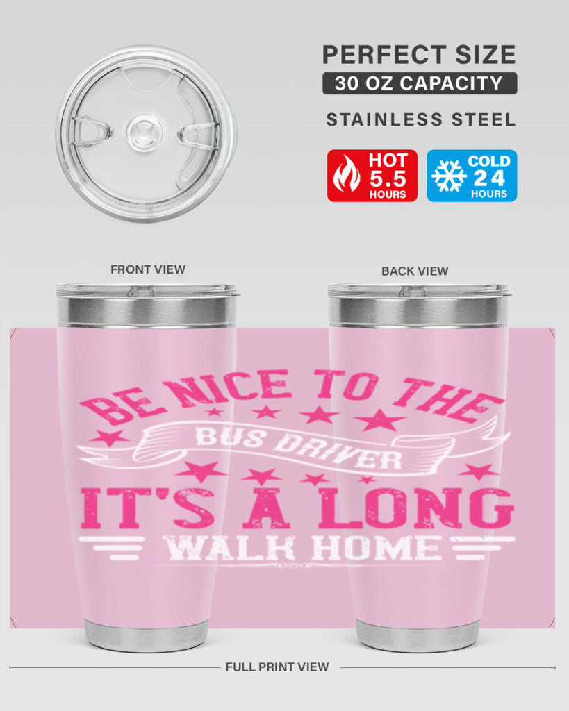 be nice to the bus driver it’s a long walk homee Style 45#- bus driver- tumbler