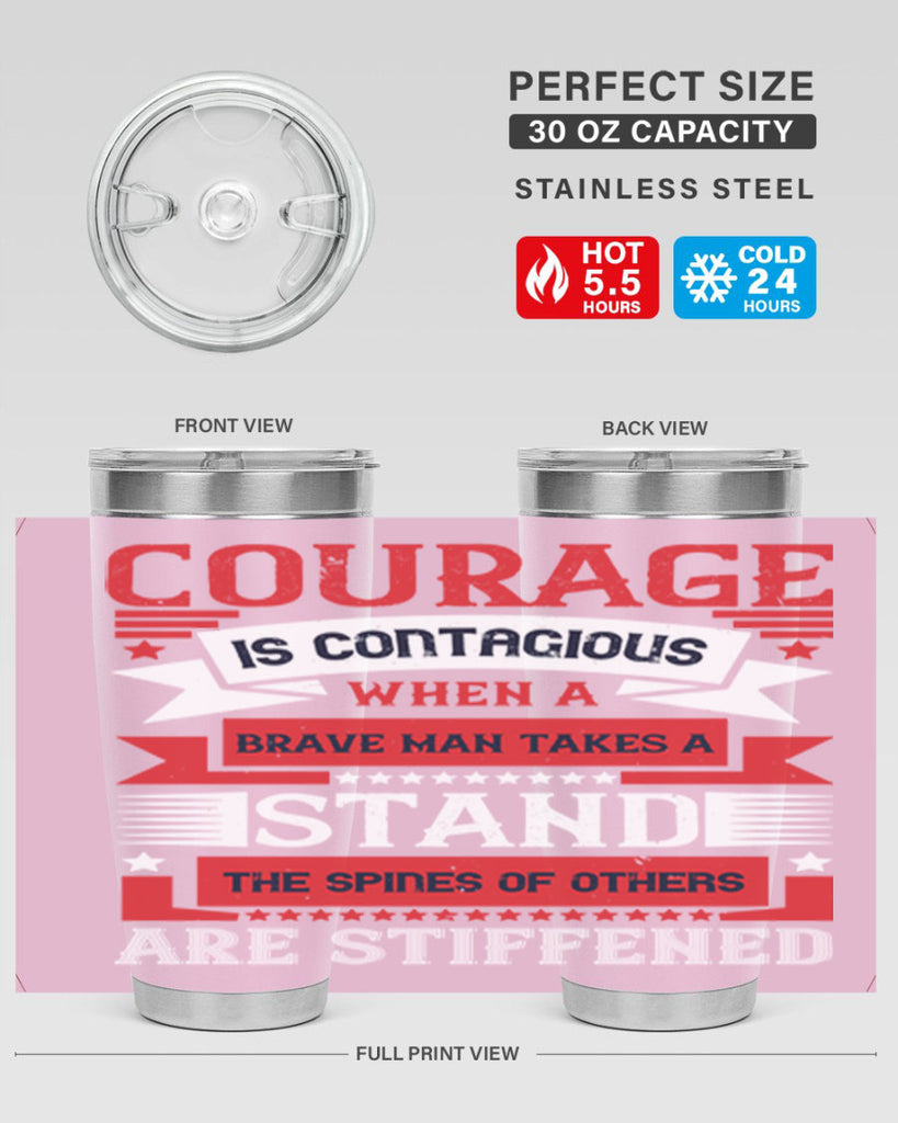 courage is contagious when a brave man takes a stand the spines of others are stiffened 66#- Veterns Day- Tumbler